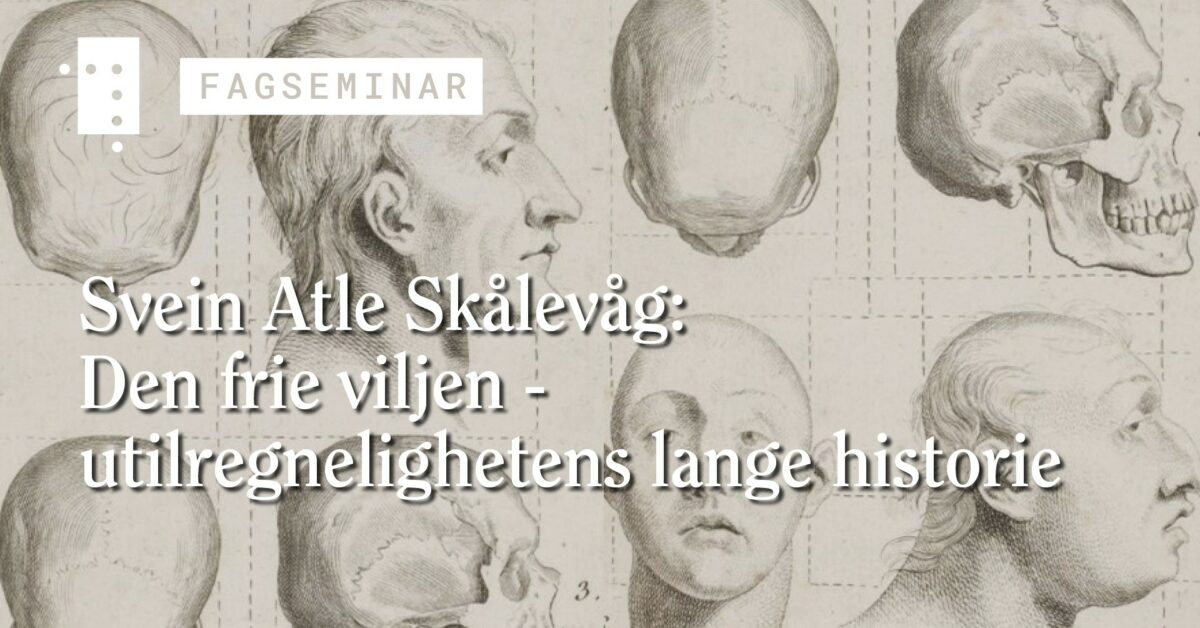 Svein Atle Skålevåg: Den frie viljen – utilregnelighetens lange historie