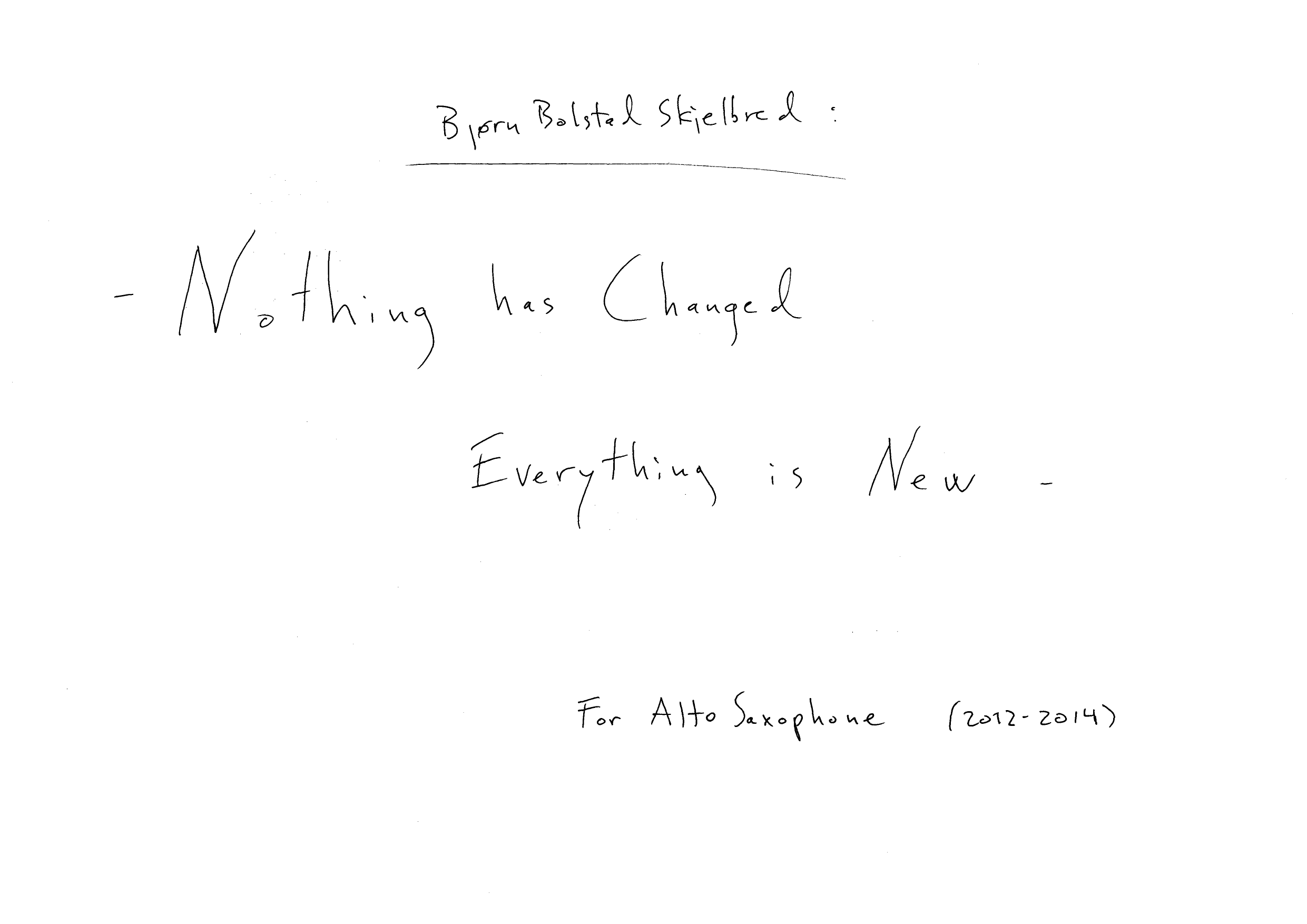 Nothing has Changed Everything is New - For alto saxophone