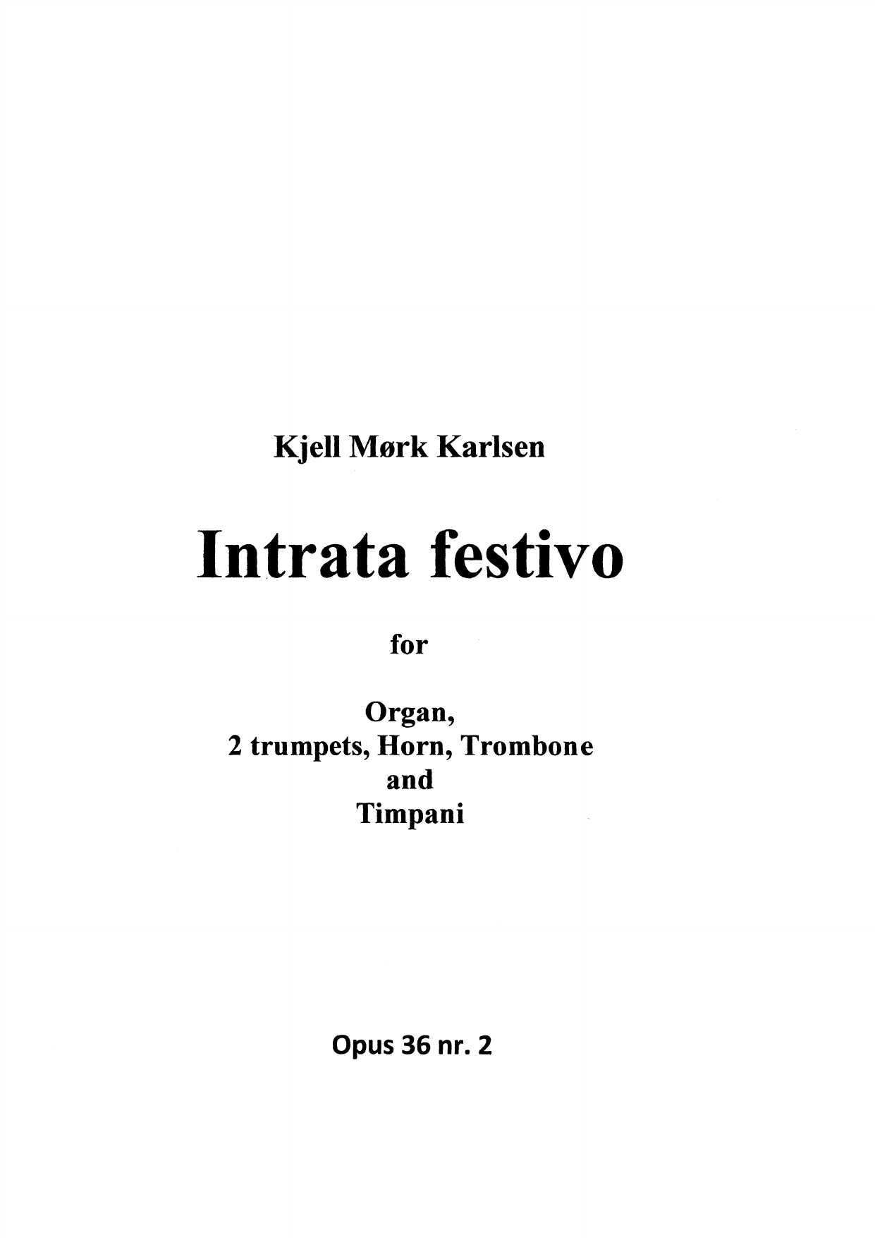 Intrata festivo - For organ, 2 trumpets, horn, trombone and timpani, Op. 36, No. 2