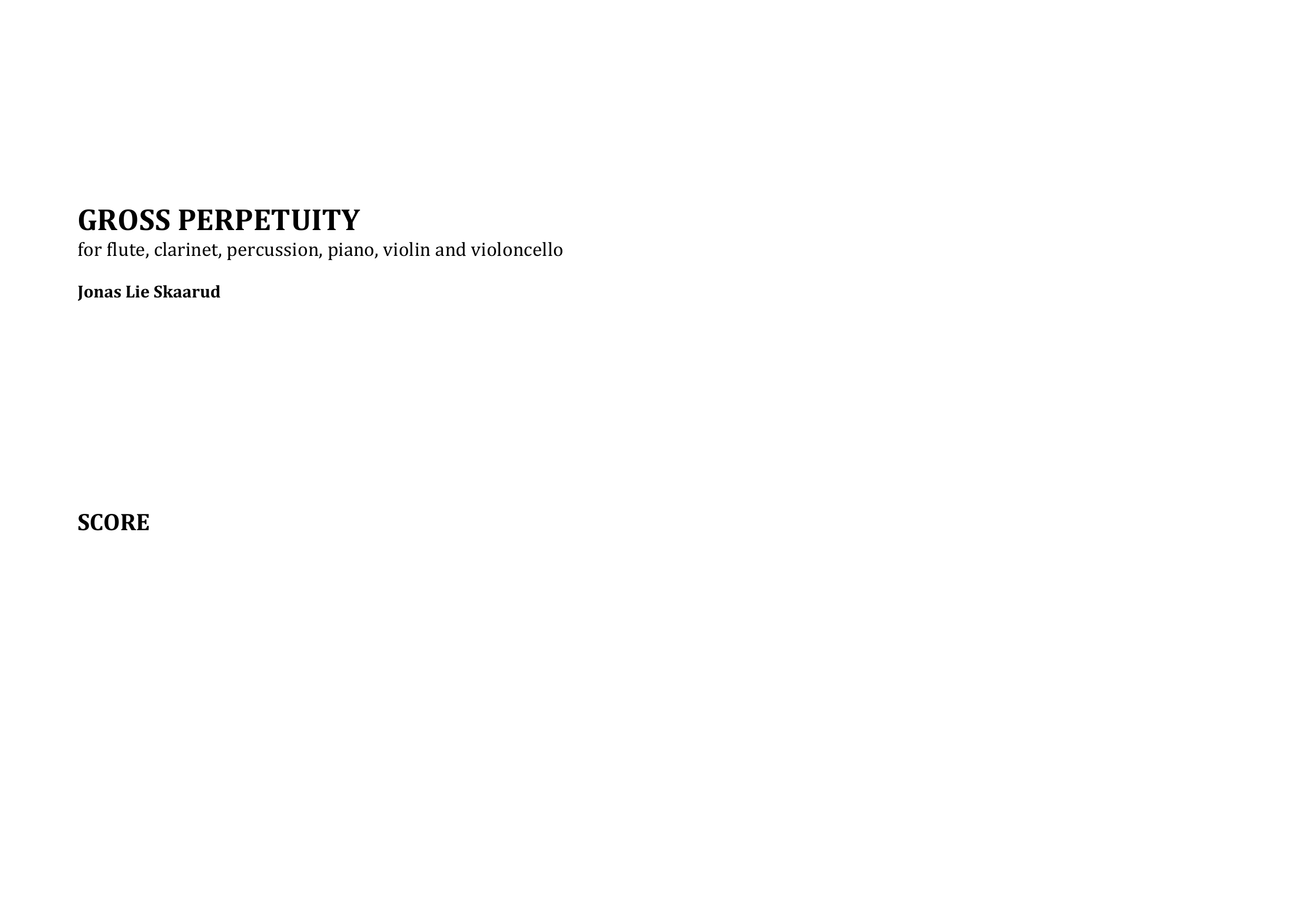 Gross Perpetuity - for flute, clarinet, percussion, piano, violin and violoncello