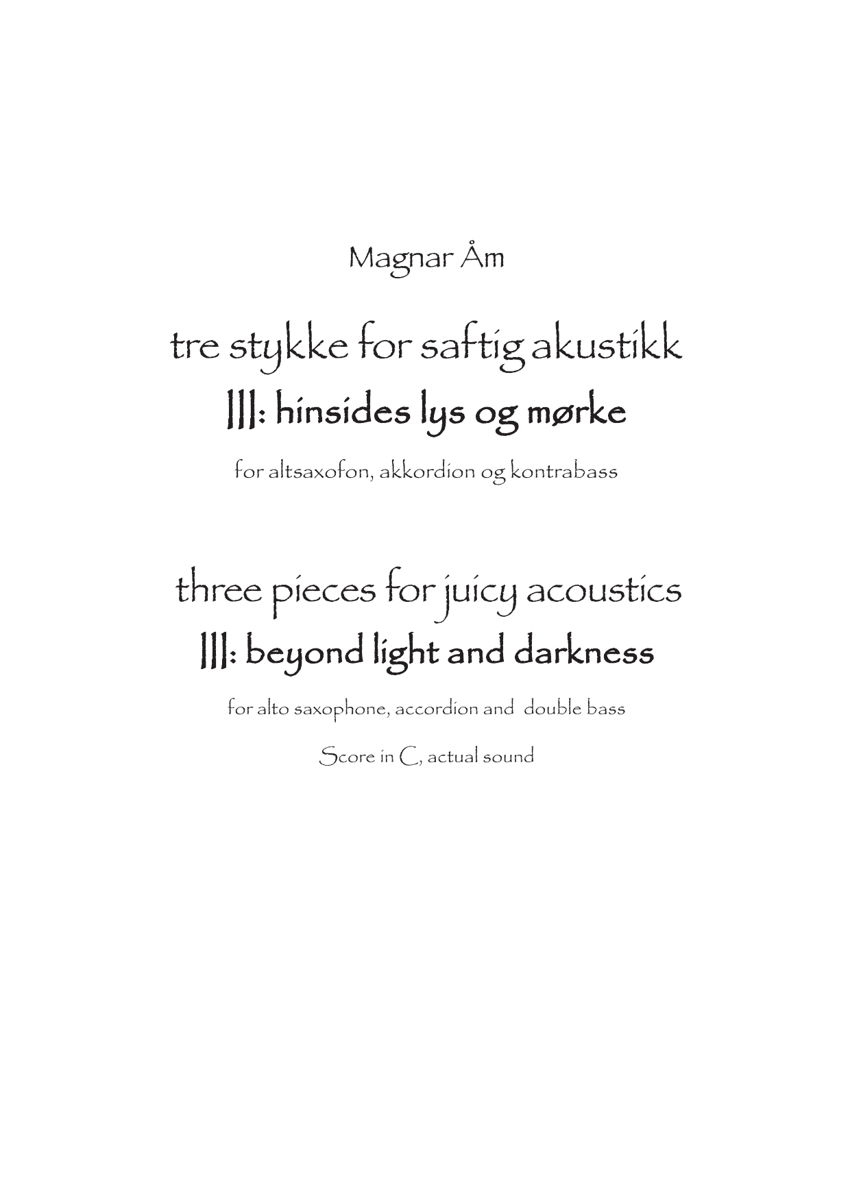 three pieces for juicy acoustics - III: beyond light and darkness