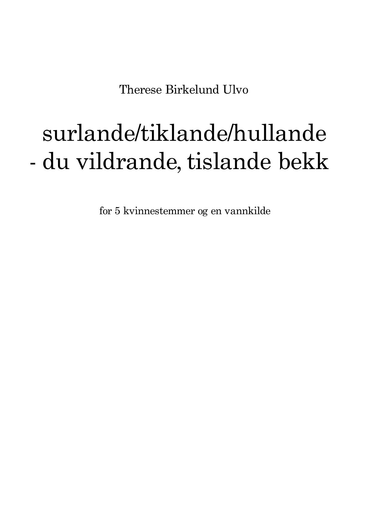 Surlande/tiklande/hullande - du vildrande tislande bekk - for 5 kvinnestemmer og en vannkilde