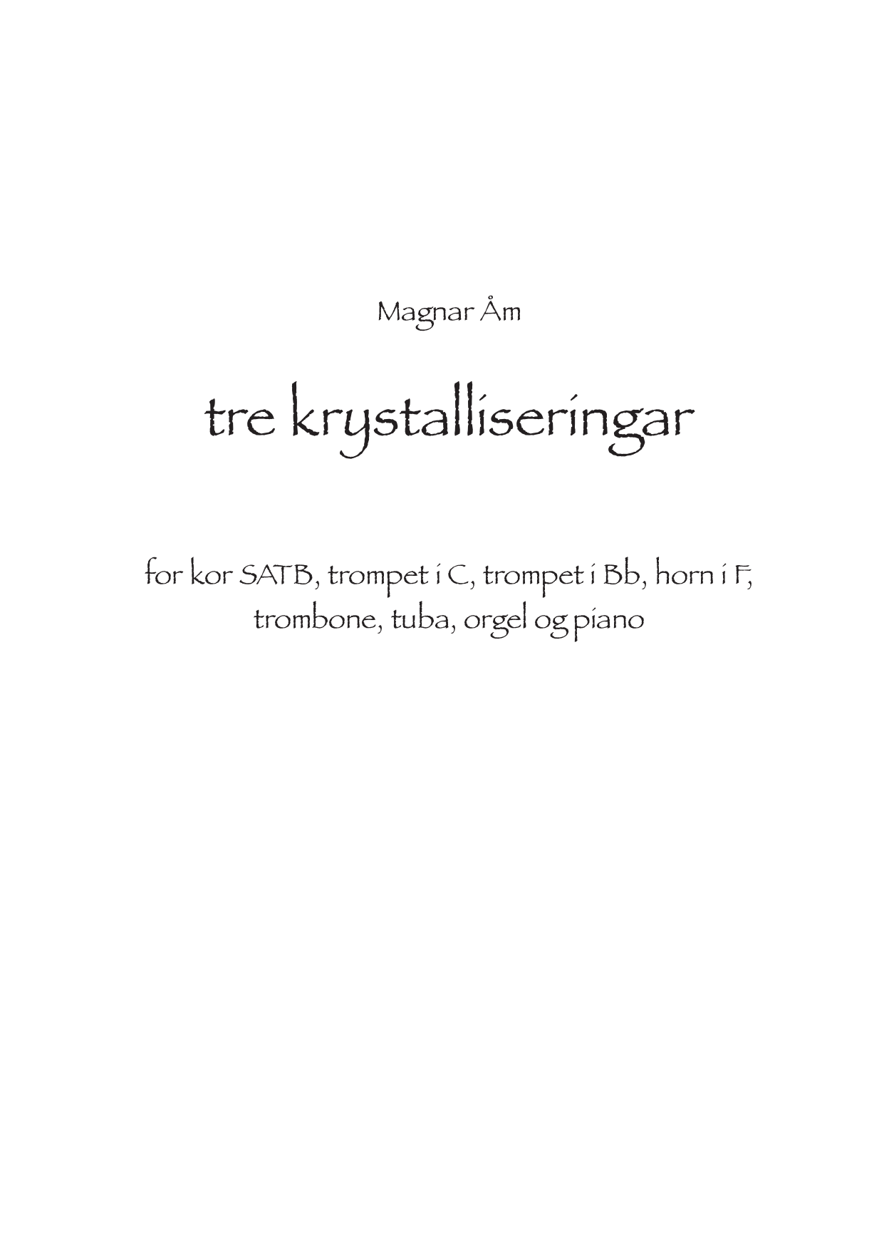 tre krystalliseringar - for kor SATB, trompet i C, trompet i Bb, horn i F, trombone, tuba, orgel og piano