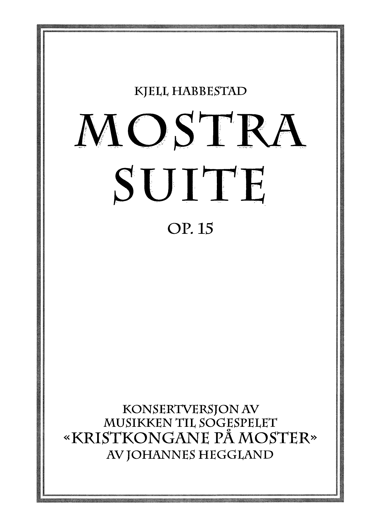 Mostrasuite, op. 15 - Konsertversjonen av musikken til sogespelet "Kristkongane på Moster" av Johannes Heggland