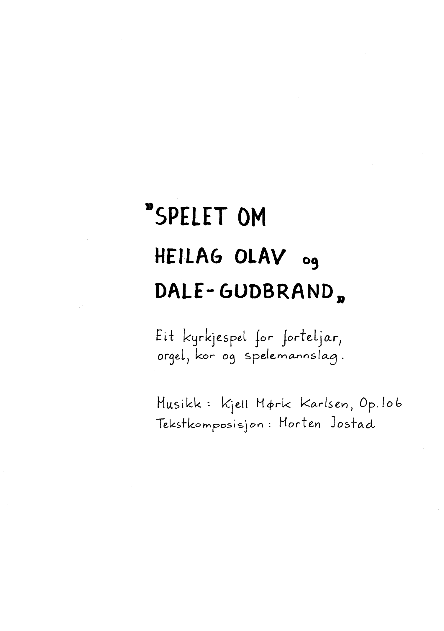 Spelet om Heilag Olav og Dale-Gudbrand - Eit kyrkjespel for forteljar, orgel, kor og spelemannslag, op. 106