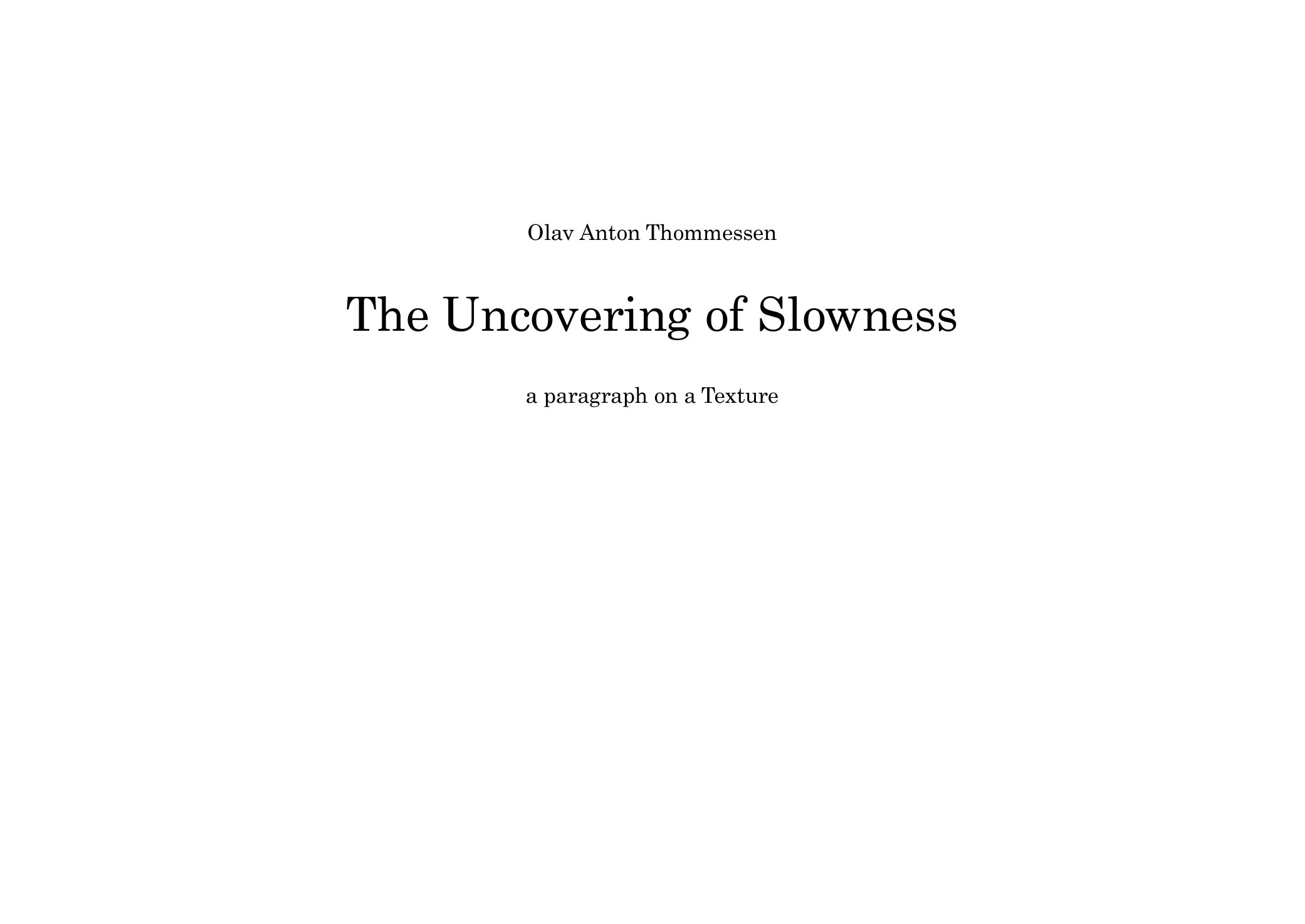 The Uncovering of Slowness : A Paragraph on a Texture