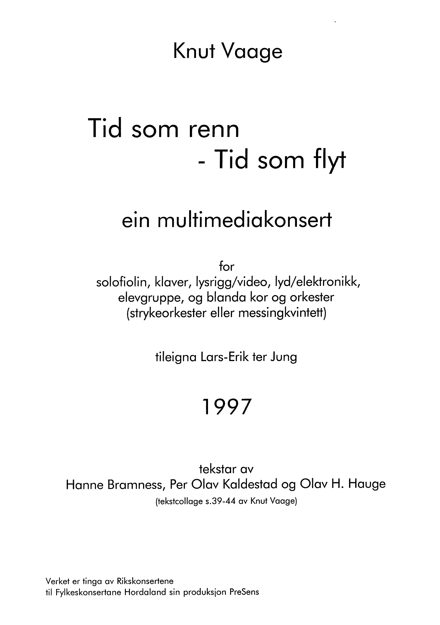 Tid som renn - Tid som flyt - Ein multimediakonsert for solo fiolin, klaver, lysrigg/video, lyd/elektronikk, elevgruppe, og lokalt blanda kor og orkester (strykeorkester eller messingkvintett)
