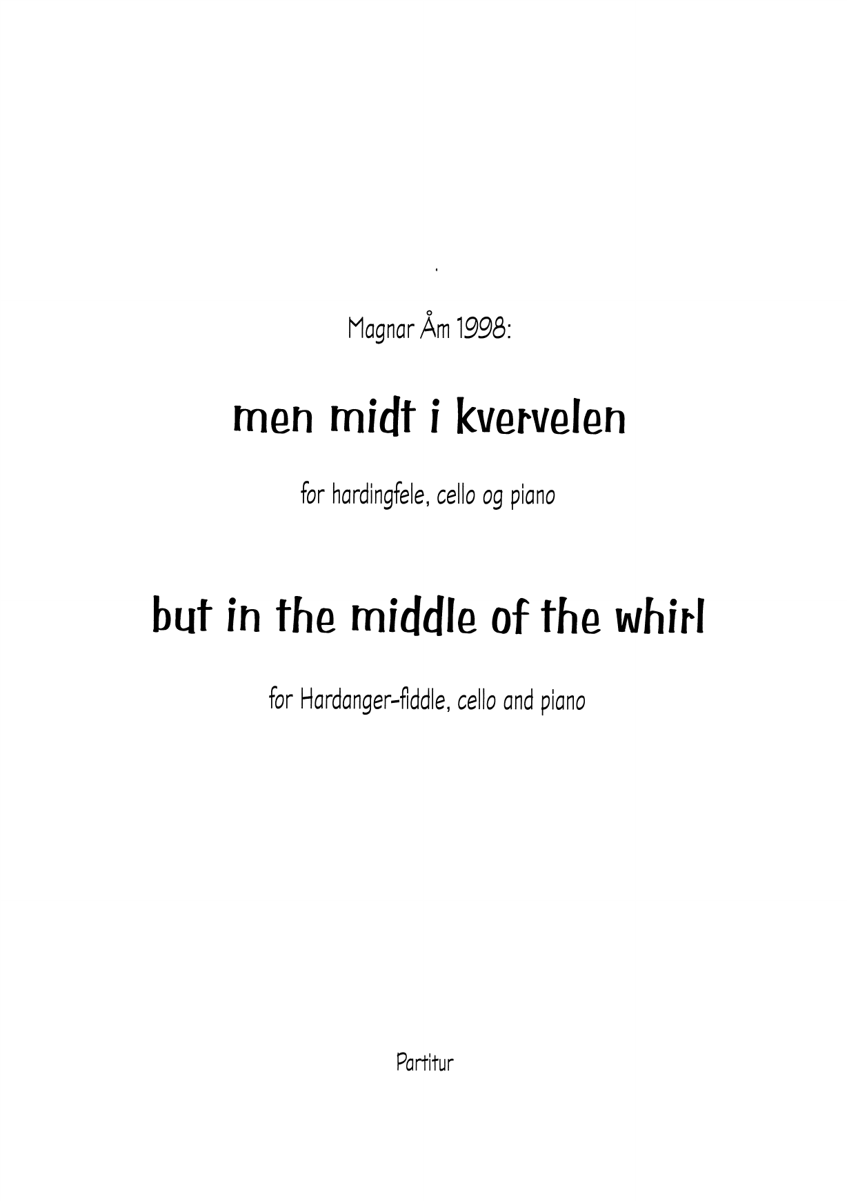 but in the middle of the whirl : for Hardanger-fiddle, cello and piano